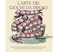 L' arte dei giochi da tavolo. Oltre un secolo di storia e divertimento dalla fine del Settecento all'inizio del Novecento