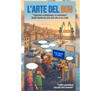 L’ARTE DEL BUG: I bug non si eliminano, si convivono.