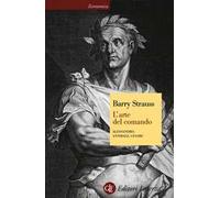 L' arte del comando. Alessandro, Annibale, Cesare