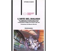 L' arte del dialogo. Per migliorare la qualità delle nostre comunicazioni e conversazioni, per comprendere meglio noi stessi e gli altri