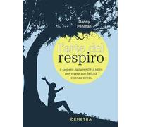 L' arte del respiro. Il segreto della mindfulness per vivere con felicità e senza stress