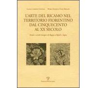 L' arte del ricamo nel territorio fiorentino dal Cinquecento al XX secolo. Parati e arredi liturgici di Bagno a Ripoli e Signa