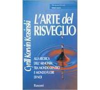 L' arte del risveglio. Alla ricerca dell'armonia tra mondo dentro e mondo fuori di noi