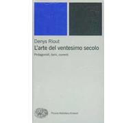 L' arte del ventesimo secolo. Protagonisti, temi, correnti