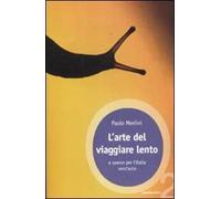 L' arte del viaggiare lento. A spasso per l'Italia senz'auto
