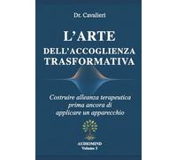 L’ARTE DELL’ACCOGLIENZA TRASFORMATIVA: Costruire alleanza terapeutica prima ancora di applicare un apparecchio