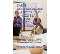 L’ARTE DELL’EDUCAZIONE - LA DOTTRINA DI SUN TZU E LA RIFORMA FLUIDODINAMICA DELLA SCUOLA: Un paradigma psicologico e strategico contro l'analfabetismo funzionale per una didattica oltre i silos disciplinari.