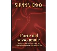 L’arte dell’intimità anale: Tecniche, consigli e segreti per esperienze sicure e indimenticabili
