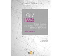 L’arte della difesa legale. Guida pratica per evitare l’archiviazione della tua denuncia