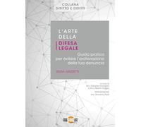 L’arte della difesa legale. Guida pratica per evitare l’archiviazione della tua denuncia