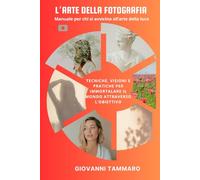 L’ARTE DELLA FOTOGRAFIA: Manuale per chi si avvicina all’arte della luce.