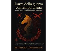 L’arte della guerra contemporanea: teoria, etica e complessità del conflitto