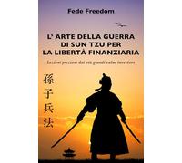 L’ ARTE DELLA GUERRA DI SUN TZU PER LA LIBERTÀ FINANZIARIA: Lezioni preziose dai più grandi value investors
