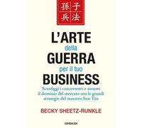 L' arte della guerra per il tuo business. Sconfiggi i concorrenti e assumi il dominio del mercato con le grandi strategie del maestro Sun Tzu