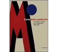 L' arte della pubblicità. Il manifesto italiano e le avanguardie (1920-1940). Catalogo della mostra (Forlì, 21 settembre-30 novembre 2008; Roma, febbraio-maggio 2009)