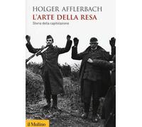 L' arte della resa. Storia della capitolazione