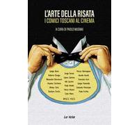 L'arte della risata. I comici toscani al cinema - [Edizioni La Vela]