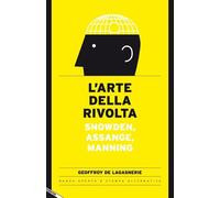 L’arte della rivolta. Snowden, Assange, Manning di Geoffroy De Lagasnerie, 201