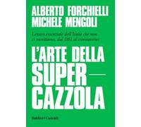 L' arte della supercazzola. Lessico essenziale dell'Italia che non ci meritiamo, dal 1861 al coronavirus