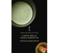 L' arte della tazza perfetta. Scienza e pratica del tè