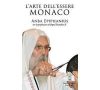 L' arte dell'essere monaco. Insegnamenti monastici di un padre del deserto contemporaneo