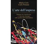 L' arte dell'impresa. Dialogo tra il professore e il giovane manager sulle qualità dell'imprenditore