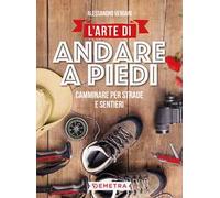 L' arte di andare a piedi. Camminare per strade e sentieri