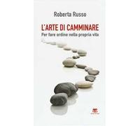L' arte di camminare. Per fare ordine nella propria vita