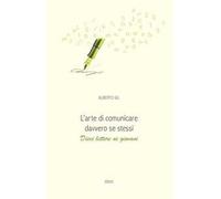 L' arte di comunicare davvero se stessi. Dieci lettere ai giovani