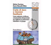 L' arte di dare e ricevere feedback. Come realizzare un'efficace comunicazione interpersonale per migliorare la performance individuale e di gruppo