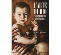 L' arte di Dio. Sacri pensieri, profane idee