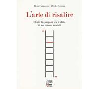 L' arte di risalire. Storie di campioni per le sfide di noi comuni mortali