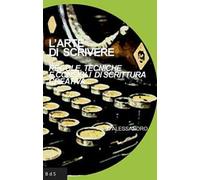 L' arte di scrivere. Regole, tecniche e consigli di scrittura creativa