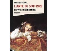 L' arte di soffrire. La vita malinconica