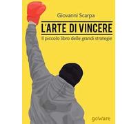 L' arte di vincere. Il piccolo libro delle grandi strategie