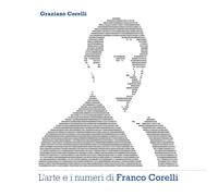 L’arte e i numeri di Franco Corelli di Sig. Graziano Corelli, 2021, Indipenden