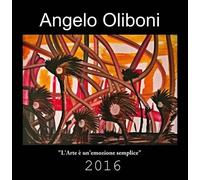 L’ARTE È UN’EMOZIONE SEMPLICE di Angelo Oliboni, 2016, Edizioni03