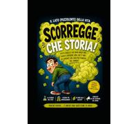 L’arte invisibile: cultura, scienza e mito della scorreggia: Manuale delle scorregge