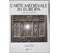L' ARTE MEDIEVALE IN EUROPA CASTELFRANCHI LIANA JACA BOOK 2019