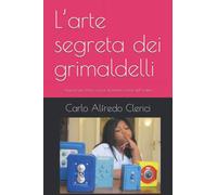 L’arte segreta dei grimaldelli: Appunti per lettori curiosi, illusionisti e forze dell’ordine