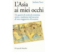 L' Asia ai miei occhi. Un quarto di secolo di economia, storia e tradizione dal taccuino di una viaggiatrice d'eccezione