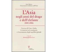 L' Asia negli anni del drago e dell'elefante 2005-2006. L'ascesa di Cina e India, le tensioni nel continente e il mutamento degli equilibri globali