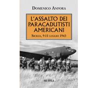 L'assalto dei paracadutisti americani. Sicilia , 9-11 luglio 1943 - Anfora...