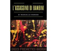 L’assassino di bambini: dieci frenetici giorni di Marcello Moroni, 2022, You