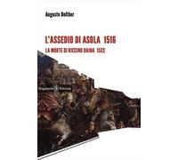 L' assedio di Asola 1516. La morte di Riccino Daina 1522. Con Libro in brossura