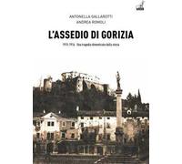 L' assedio di Gorizia. Una tragedia dimenticata dalla storia