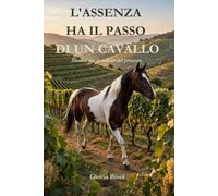 L' Assenza ha il passo di un cavallo: Destini tra le colline del Prosecco