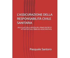L’ASSICURAZIONE DELLA RESPONSABILITÀ CIVILE SANITARIA: (ALLA LUCE DELLA BOZZA DEL PRIMO DECRETO ATTUATIVO SULL’OBBLIGO ASSICURATIVO)
