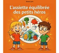 L’assiette équilibrée des petits héros - Apprendre à bien manger en s’amusant - dès 3 ans