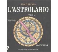 L' astrolabio. Storia, funzioni, costruzione